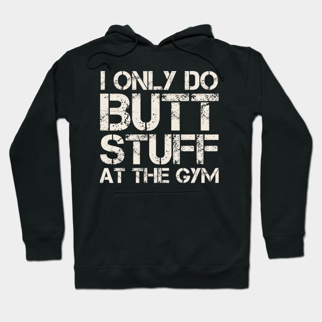 Butt Stuff I Only Do At the Gym - Squats Funny Workout Hoodie by Clawmarks
